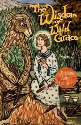 La sabiduría de la gracia salvaje: Poemas - The Wisdom of Wild Grace: Poems