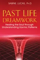 Past Life Dreamwork: La curación del alma a través de la comprensión de los patrones kármicos - Past Life Dreamwork: Healing the Soul Through Understanding Karmic Patterns