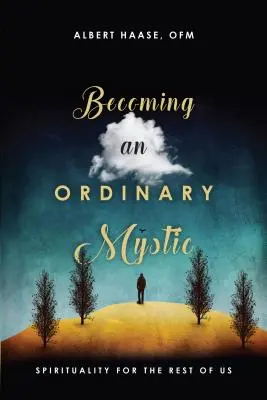 Convertirse en un místico ordinario: Espiritualidad para el resto de nosotros - Becoming an Ordinary Mystic: Spirituality for the Rest of Us