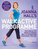 El programa Walkactive de Joanna Hall: La forma sencilla y revolucionaria de transformar tu cuerpo de por vida - Joanna Hall's Walkactive Programme: The Simple Yet Revolutionary Way to Transform Your Body, for Life