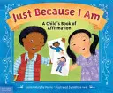 Sólo porque soy yo: Libro de afirmaciones para niños - Just Because I Am: A Child's Book of Affirmation
