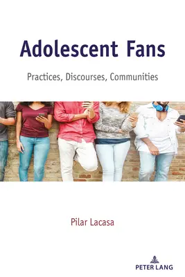 Adolescent Fans: prácticas, discursos y comunidades - Adolescent Fans; Practices, Discourses, Communities