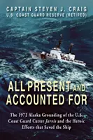 Todos Presentes y Contabilizados: El encallamiento en Alaska en 1972 del buque guardacostas Jarvis y los heroicos esfuerzos que lo salvaron - All Present and Accounted For: The 1972 Alaska Grounding of the U.S. Coast Guard Cutter Jarvis and the Heroic Efforts that Saved the Ship