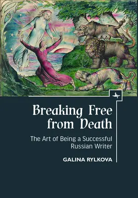 Liberarse de la muerte: El arte de ser un escritor ruso de éxito - Breaking Free from Death: The Art of Being a Successful Russian Writer