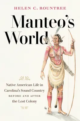 El mundo de Manteo: La vida de los nativos americanos en el Sound Country de Carolina antes y después de la Colonia Perdida - Manteo's World: Native American Life in Carolina's Sound Country before and after the Lost Colony