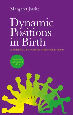 Posiciones dinámicas en el parto: Una nueva mirada al funcionamiento del cuerpo de la mujer durante el parto - Dynamic Positions in Birth: A Fresh Look at How Women's Bodies Work in Labour