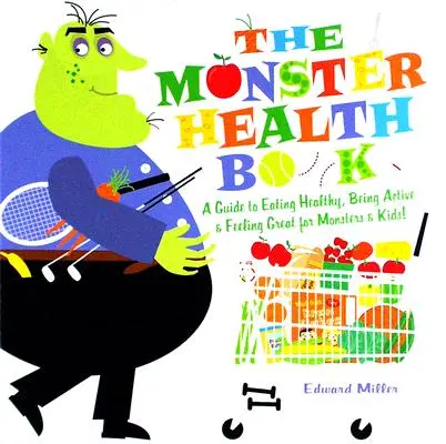 El libro de los monstruos de la salud: Una guía para que los monstruos y los niños coman sano, sean activos y se sientan bien. - The Monster Health Book: A Guide to Eating Healthy, Being Active & Feeling Great for Monsters & Kids!