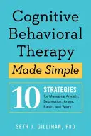 La terapia cognitivo-conductual simplificada: 10 estrategias para controlar la ansiedad, la depresión, la ira, el pánico y la preocupación - Cognitive Behavioral Therapy Made Simple: 10 Strategies for Managing Anxiety, Depression, Anger, Panic, and Worry