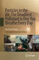 Partículas en el aire: El contaminante más mortífero es uno de los que respiramos a diario - Particles in the Air: The Deadliest Pollutant Is One You Breathe Every Day