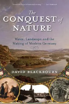 La conquista de la naturaleza: El agua, el paisaje y la construcción de la Alemania moderna - Conquest of Nature: Water, Landscape, and the Making of Modern Germany