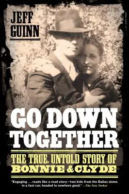 Go Down Together: La verdadera historia jamás contada de Bonnie y Clyde - Go Down Together: The True, Untold Story of Bonnie and Clyde