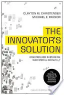 La solución del innovador: Cómo crear y mantener un crecimiento exitoso - The Innovator's Solution: Creating and Sustaining Successful Growth