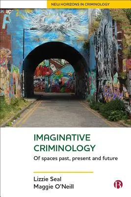 Criminología imaginativa: De espacios pasados, presentes y futuros - Imaginative Criminology: Of Spaces Past, Present and Future