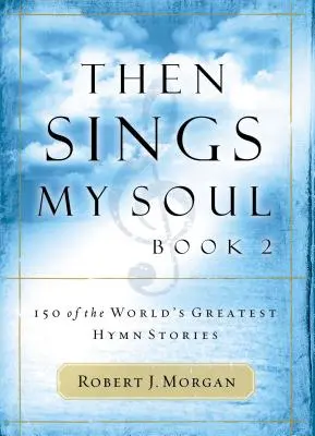 Entonces canta mi alma: 150 de las mejores historias de himnos del mundo - Then Sings My Soul: 150 of the World's Greatest Hymn Stories