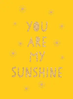 Eres mi sol: Citas edificantes para una amiga increíble - You Are My Sunshine: Uplifting Quotes for an Awesome Friend