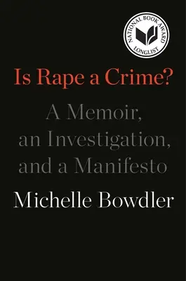 ¿Es la violación un delito? Un libro de memorias, una investigación y un manifiesto - Is Rape a Crime?: A Memoir, an Investigation, and a Manifesto