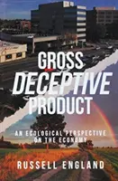 El Producto Bruto Engañoso: Una perspectiva ecológica de la economía - Gross Deceptive Product: An Ecological Perspective on the Economy