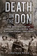 Muerte en el Don: la destrucción de los aliados alemanes en el frente oriental, 1941-1944 - Death on the Don: The Destruction of Germany's Allies on the Eastern Front, 1941-1944