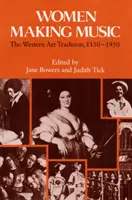 Mujeres que hacen música: La tradición artística occidental, 1150-1950 - Women Making Music: The Western Art Tradition, 1150-1950