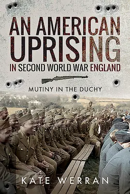 Un levantamiento americano en la Inglaterra de la Segunda Guerra Mundial: Motín en el Ducado - An American Uprising in Second World War England: Mutiny in the Duchy