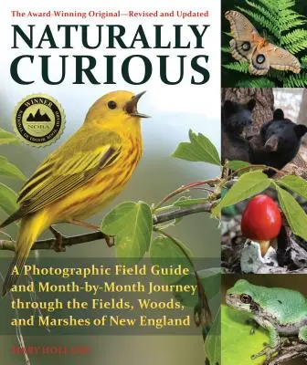 Naturally Curious: A Photographic Field Guide and Month-By-Month Journey Through the Fields, Woods, and Marshes of New England (Naturalmente curioso: Guía fotográfica de campo y viaje mensual por los campos, bosques y marismas de Nueva Inglaterra) - Naturally Curious: A Photographic Field Guide and Month-By-Month Journey Through the Fields, Woods, and Marshes of New England