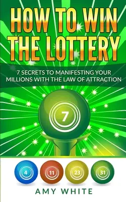 Cómo ganar la lotería: 7 secretos para manifestar tus millones con la ley de la atracción (Volumen 1) - How to Win the Lottery: 7 Secrets to Manifesting Your Millions With the Law of Attraction (Volume 1)