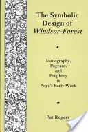 El diseño simbólico del bosque de Windsor: iconografía, representación y profecía en las primeras obras de Pope - Symbolic Design Of Windsor Forest - Iconography, Pageant, and Prophecy in Pope's Early Work