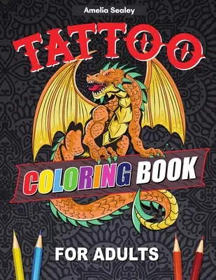 Libro para colorear de tatuajes para adultos: Libro para Colorear de Tatuajes para Relajarse y Aliviar el Estrés, Diseños Modernos de Tatuajes - Tattoo Coloring Book For Adults: Outstanding Tatoo Coloring Book for Relaxation and Stress Relief, Modern Tattoo Designs