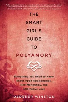 The Smart Girl's Guide to Polyamory: Todo lo que necesitas saber sobre las relaciones abiertas, la no monogamia y el amor alternativo - The Smart Girl's Guide to Polyamory: Everything You Need to Know about Open Relationships, Non-Monogamy, and Alternative Love