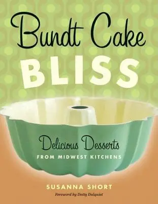 Bundt Cake Bliss: Delicious Desserts from Midwest Kitchens