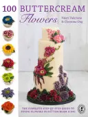 100 flores de buttercream: La guía completa paso a paso para hacer flores con crema de mantequilla - 100 Buttercream Flowers: The Complete Step-By-Step Guide to Piping Flowers in Buttercream Icing