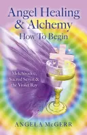 Curación Angelical y Alquimia - Cómo Empezar: Melchisadec, los Siete Sagrados y el Rayo Violeta - Angel Healing & Alchemy - How to Begin: Melchisadec, Sacred Seven & the Violet Ray