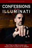 Confesiones de un Illuminati, Volumen II: El tiempo del Apocalipsis y la tribulación hasta 2020 - Confessions of an Illuminati, Volume II: The Time of Revelation and Tribulation Leading Up to 2020