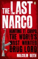El Último Narco - A la caza de El Chapo, el narcotraficante más buscado del mundo - Last Narco - Hunting El Chapo, The World's Most-Wanted Drug Lord
