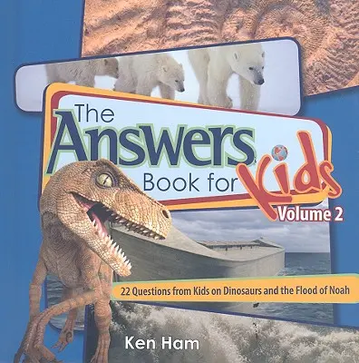 Libro de respuestas para niños Volumen 2: 22 preguntas de los niños sobre los dinosaurios y el diluvio de Noé - Answers Book for Kids Volume 2: 22 Questions from Kids on Dinosaurs and the Flood of Noah