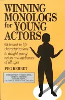 Monólogos ganadores para jóvenes actores: 65 caracterizaciones reales para deleitar a jóvenes actores y público de todas las edades - Winning Monologs for Young Actors: 65 Honest-To-Life Characterizations to Delight Young Actors and Audiences of All Ages