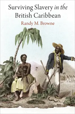 Sobrevivir a la esclavitud en el Caribe británico - Surviving Slavery in the British Caribbean