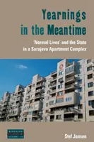 Anhelos mientras tanto: «Vidas normales» y el Estado en un complejo de apartamentos de Sarajevo - Yearnings in the Meantime: 'Normal Lives' and the State in a Sarajevo Apartment Complex