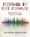 Retroalimentación para avanzar: 31 estrategias para liderar el aprendizaje - Feedback to Feed Forward: 31 Strategies to Lead Learning