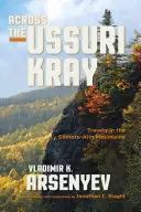 A través del Ussuri Kray: Viajes por las montañas Sikhote-Alin - Across the Ussuri Kray: Travels in the Sikhote-Alin Mountains