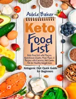 Lista de Alimentos Keto: Guía Rápida de la Dieta Cetogénica para Principiantes: Lista de Alimentos Keto con Macros, Tablas Nutricionales Planes de Comidas y Recetas con Cal. - Keto Food List: Ketogenic Diet Quick Guide for Beginners: Keto Food List with Macros, Nutritional Charts Meal Plans & Recipes with Cal