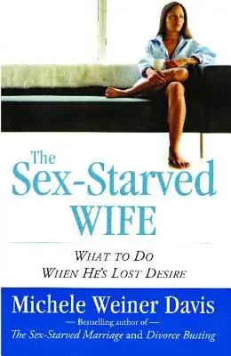 Esposa hambrienta de sexo: Qué hacer cuando él ha perdido el deseo - Sex-Starved Wife: What to Do When He's Lost Desire