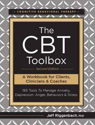 La caja de herramientas de la TCC, segunda edición: 185 herramientas para controlar la ansiedad, la depresión, la ira, las conductas y el estrés - The CBT Toolbox, Second Edition: 185 Tools to Manage Anxiety, Depression, Anger, Behaviors & Stress