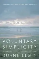 Simplicidad voluntaria: Hacia una forma de vida sencilla por fuera y rica por dentro - Voluntary Simplicity: Toward a Way of Life That Is Outwardly Simple, Inwardly Rich