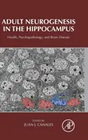 Neurogénesis adulta en el hipocampo: Salud, psicopatología y enfermedad cerebral - Adult Neurogenesis in the Hippocampus: Health, Psychopathology, and Brain Disease