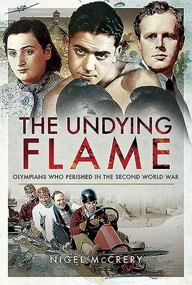 La llama imperecedera: Olímpicos que perecieron en la Segunda Guerra Mundial - The Undying Flame: Olympians Who Perished in the Second World War