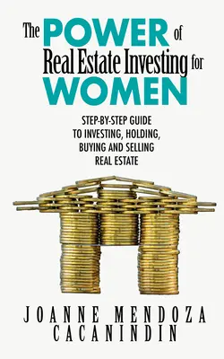 El poder de la inversión inmobiliaria para mujeres: Una guía paso a paso para invertir, comprar y vender bienes inmuebles - The Power of Real Estate Investing for Women: A Step-By-Step Guide to Investing, Buying, and Selling Real Estate