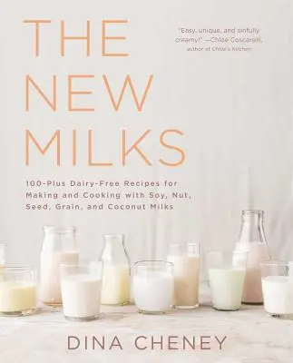 The New Milks: 100-Plus Dairy-Free Recipes for Making and Cooking with Soy, Nut, Seed, Grain, and Coconut Milks (Las nuevas leches: 100 recetas sin lácteos para preparar y cocinar con leches de soja, nueces, semillas, cereales y coco) - The New Milks: 100-Plus Dairy-Free Recipes for Making and Cooking with Soy, Nut, Seed, Grain, and Coconut Milks