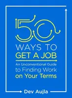 50 maneras de conseguir trabajo: Una guía poco convencional para encontrar trabajo a tu medida - 50 Ways to Get a Job: An Unconventional Guide to Finding Work on Your Terms