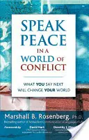 Habla de paz en un mundo en conflicto: Lo que digas a continuacin cambiar tu mundo - Speak Peace in a World of Conflict: What You Say Next Will Change Your World